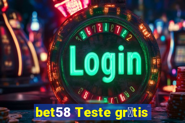 bet58 Teste gr谩tis